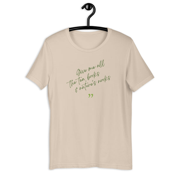 Give Me all the Tea, Books & Nature's Nooks T-shirt