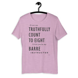 If You Can Truthfully Count to Eight, I'll Let You be my Barre Instructor T-Shirt