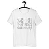 Shh! Put Fear on Mute Fearless T-Shirt