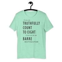 If You Can Truthfully Count to Eight, I'll Let You be my Barre Instructor T-Shirt
