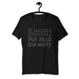 Shh! Put Fear on Mute Fearless T-Shirt