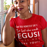 Can You Honestly Say that The God who Made Egusi T-Shirt